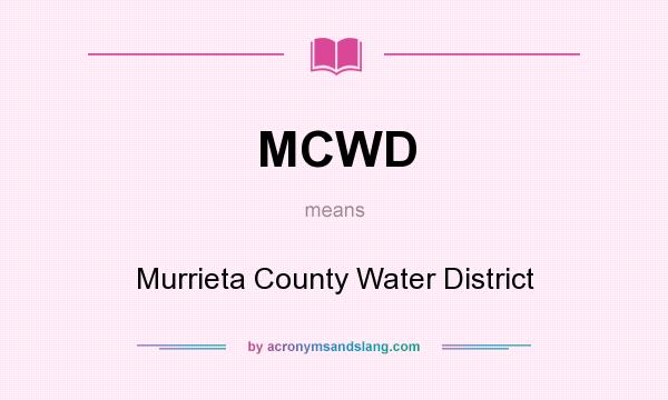 What does MCWD mean? It stands for Murrieta County Water District