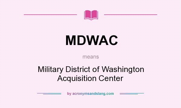 What does MDWAC mean? It stands for Military District of Washington Acquisition Center