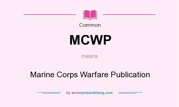 What does MCWP mean? It stands for Marine Corps Warfare Publication