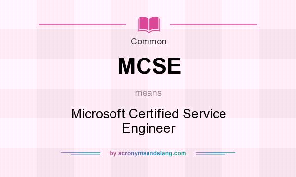 What does MCSE mean? It stands for Microsoft Certified Service Engineer