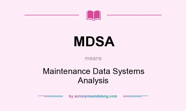 What does MDSA mean? It stands for Maintenance Data Systems Analysis