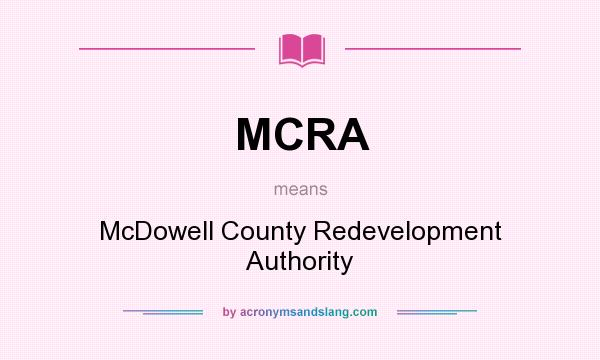 What does MCRA mean? It stands for McDowell County Redevelopment Authority