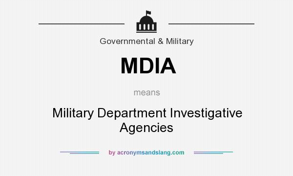 What does MDIA mean? It stands for Military Department Investigative Agencies