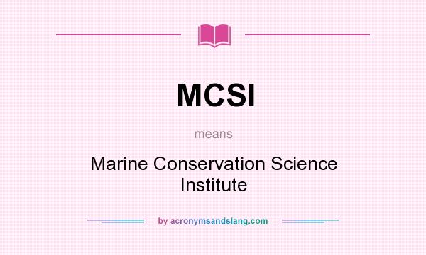 What does MCSI mean? It stands for Marine Conservation Science Institute