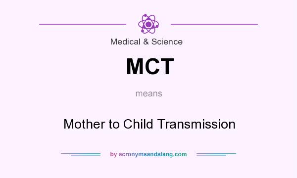What does MCT mean? It stands for Mother to Child Transmission