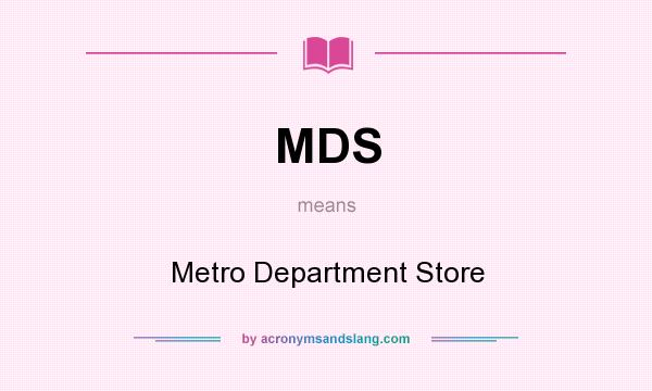 What does MDS mean? It stands for Metro Department Store