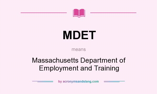 What does MDET mean? It stands for Massachusetts Department of Employment and Training