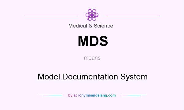 What does MDS mean? It stands for Model Documentation System