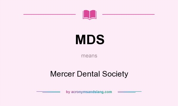 What does MDS mean? It stands for Mercer Dental Society