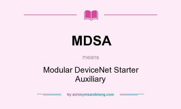 What does MDSA mean? It stands for Modular DeviceNet Starter Auxiliary