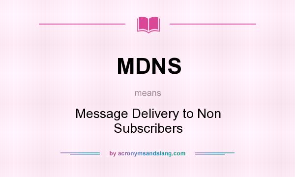 What does MDNS mean? It stands for Message Delivery to Non Subscribers