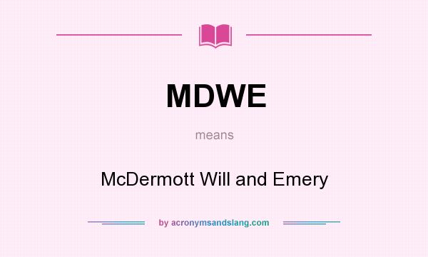 What does MDWE mean? It stands for McDermott Will and Emery