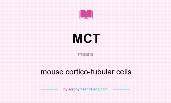 What does MCT mean? It stands for mouse cortico-tubular cells