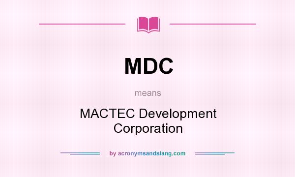 What does MDC mean? It stands for MACTEC Development Corporation