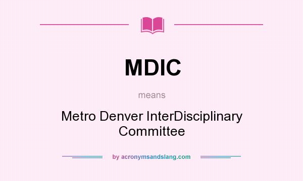 What does MDIC mean? It stands for Metro Denver InterDisciplinary Committee