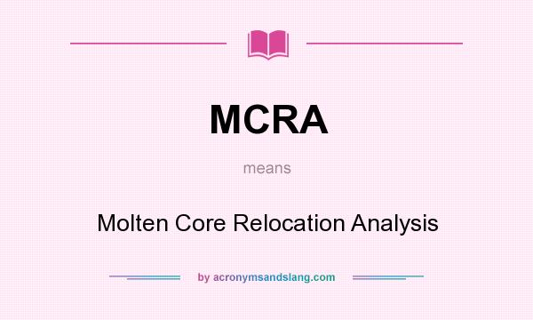 What does MCRA mean? It stands for Molten Core Relocation Analysis