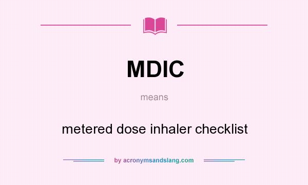 What does MDIC mean? It stands for metered dose inhaler checklist