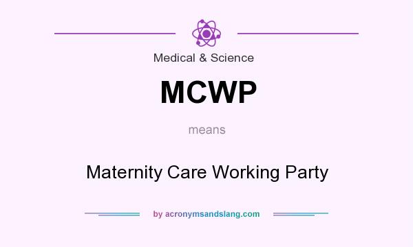 What does MCWP mean? It stands for Maternity Care Working Party