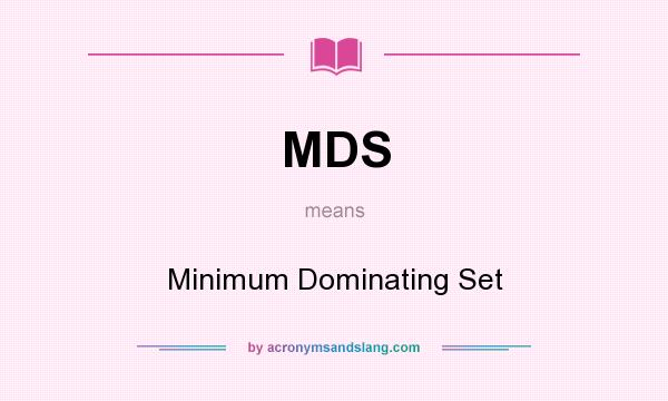 What does MDS mean? It stands for Minimum Dominating Set