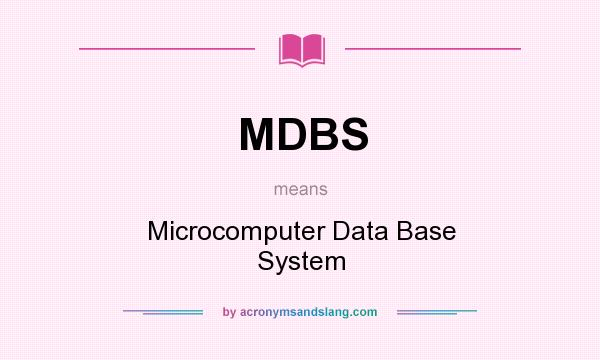 What does MDBS mean? It stands for Microcomputer Data Base System