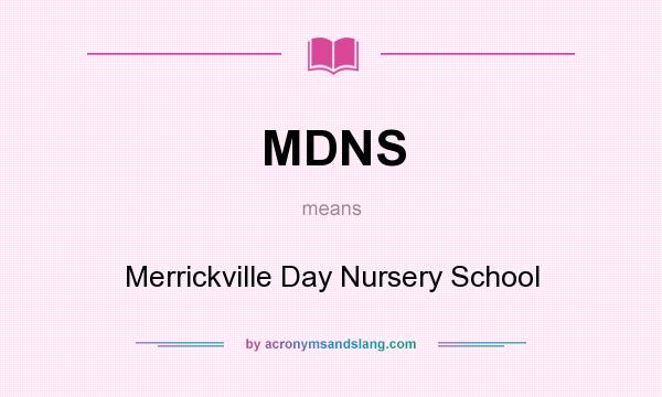 What does MDNS mean? It stands for Merrickville Day Nursery School