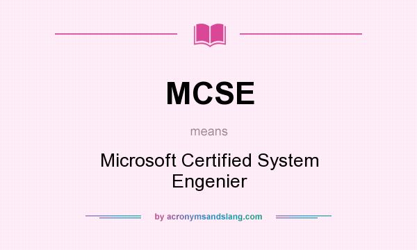 What does MCSE mean? It stands for Microsoft Certified System Engenier
