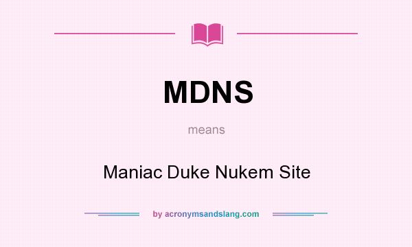 What does MDNS mean? It stands for Maniac Duke Nukem Site