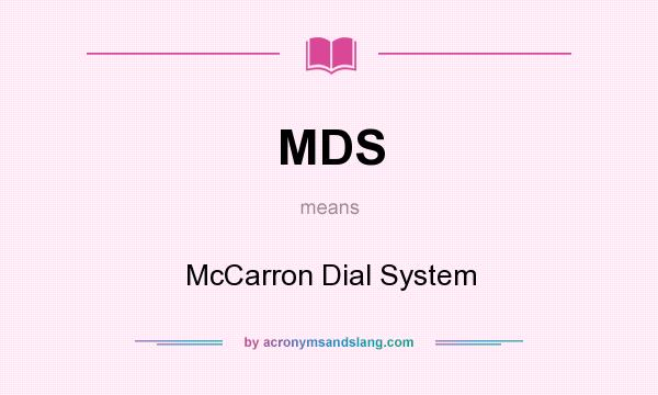 What does MDS mean? It stands for McCarron Dial System