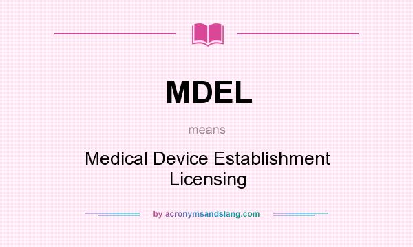 What does MDEL mean? It stands for Medical Device Establishment Licensing