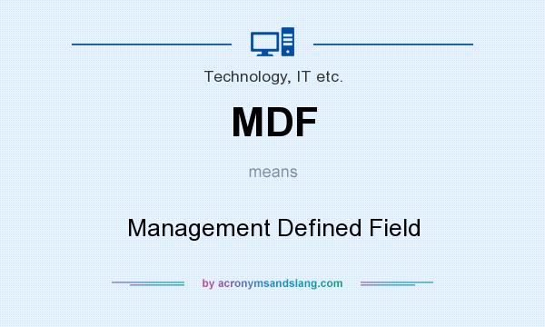 What does MDF mean? It stands for Management Defined Field