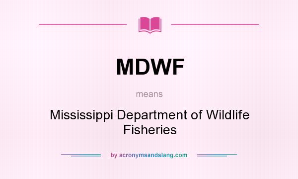 What does MDWF mean? It stands for Mississippi Department of Wildlife Fisheries