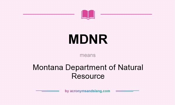 What does MDNR mean? It stands for Montana Department of Natural Resource