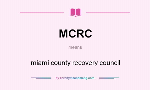 What does MCRC mean? It stands for miami county recovery council