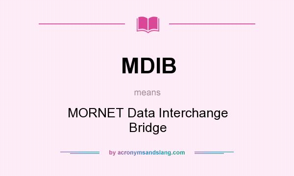 What does MDIB mean? It stands for MORNET Data Interchange Bridge