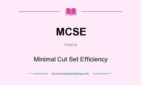 What does MCSE mean? It stands for Minimal Cut Set Efficiency