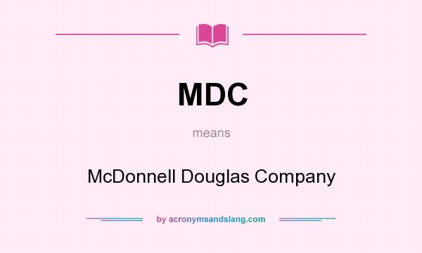 What does MDC mean? It stands for McDonnell Douglas Company