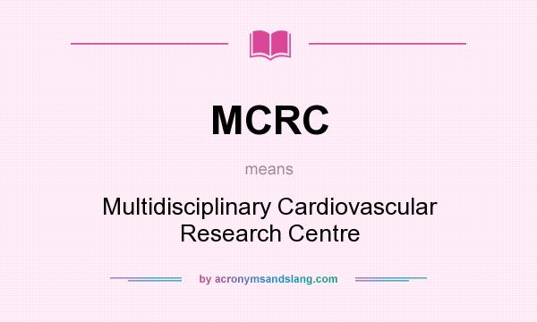What does MCRC mean? It stands for Multidisciplinary Cardiovascular Research Centre
