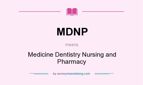 What does MDNP mean? It stands for Medicine Dentistry Nursing and Pharmacy