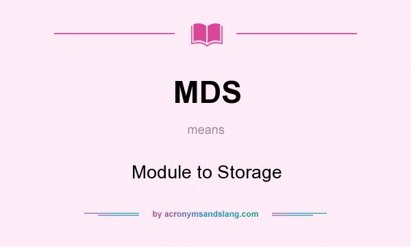 What does MDS mean? It stands for Module to Storage