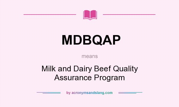 What does MDBQAP mean? It stands for Milk and Dairy Beef Quality Assurance Program
