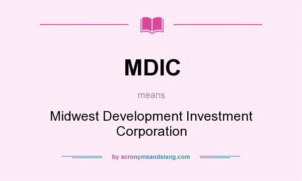 What does MDIC mean? It stands for Midwest Development Investment Corporation