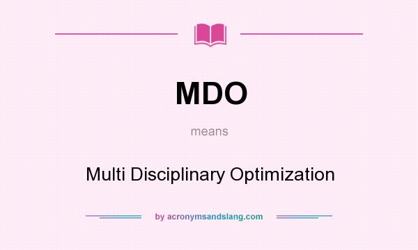 What does MDO mean? It stands for Multi Disciplinary Optimization