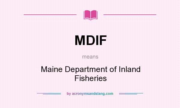 What does MDIF mean? It stands for Maine Department of Inland Fisheries