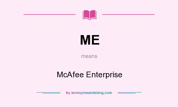 What does ME mean? It stands for McAfee Enterprise