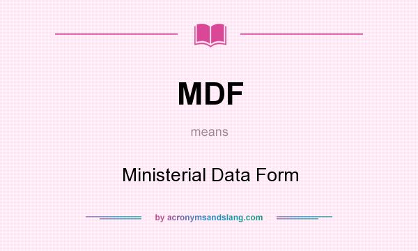 What does MDF mean? It stands for Ministerial Data Form