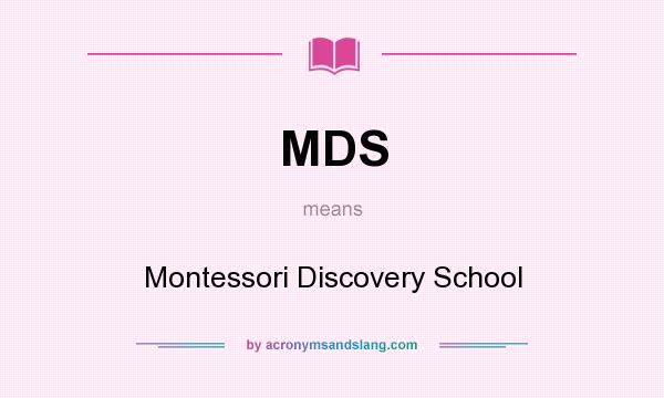 What does MDS mean? It stands for Montessori Discovery School