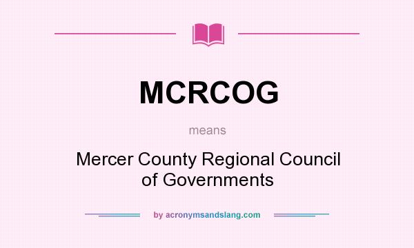 What does MCRCOG mean? It stands for Mercer County Regional Council of Governments