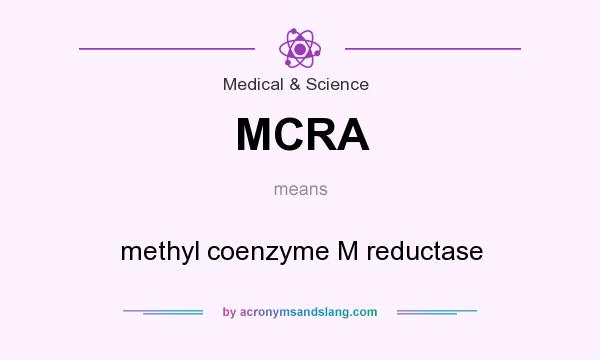 What does MCRA mean? It stands for methyl coenzyme M reductase