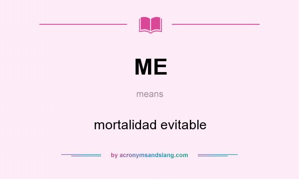 What does ME mean? It stands for mortalidad evitable