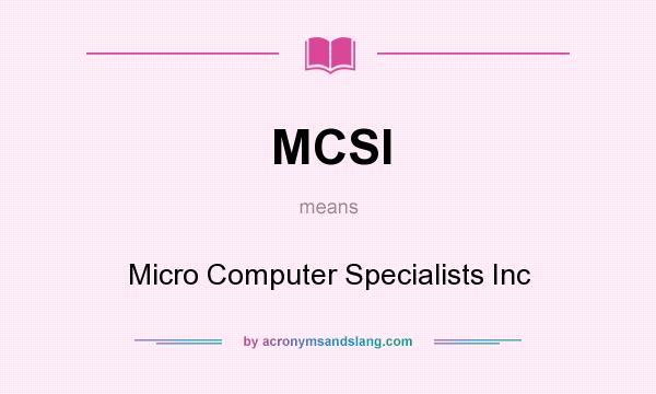 What does MCSI mean? It stands for Micro Computer Specialists Inc